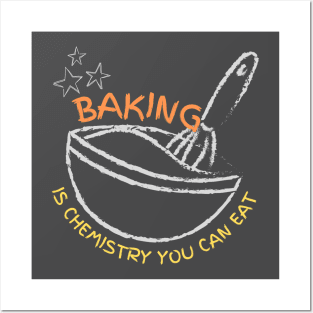 Baking is chemistry you can eat Posters and Art